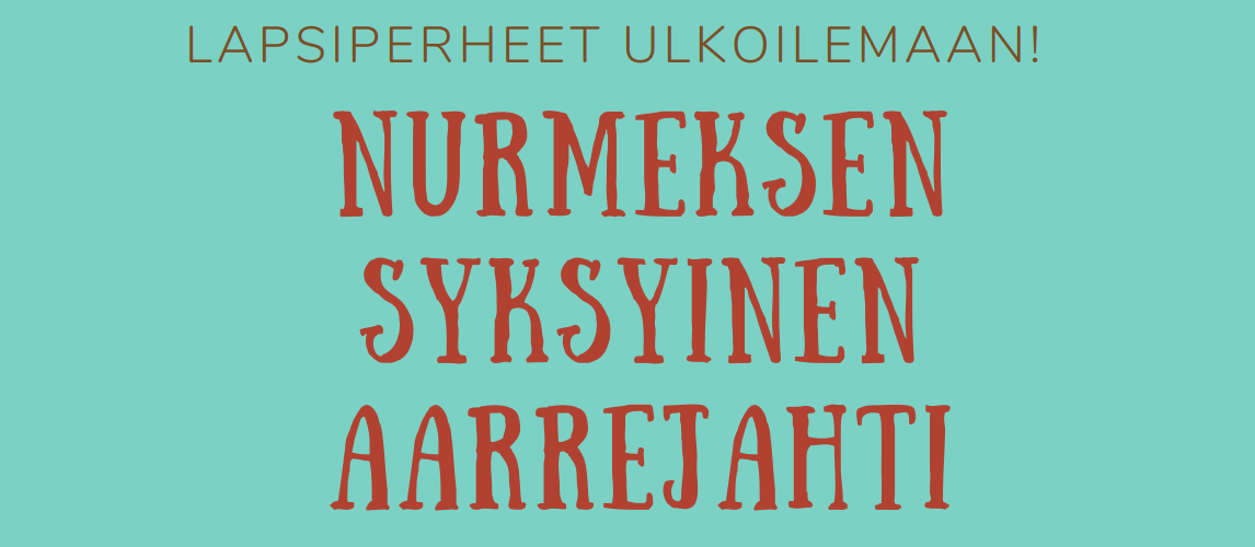 Kuvassa turkoosilla pohjalla punainen teksti: Lapsiperheet ulkoilemaan! Nurmeksen syksyinen aarrejahti
